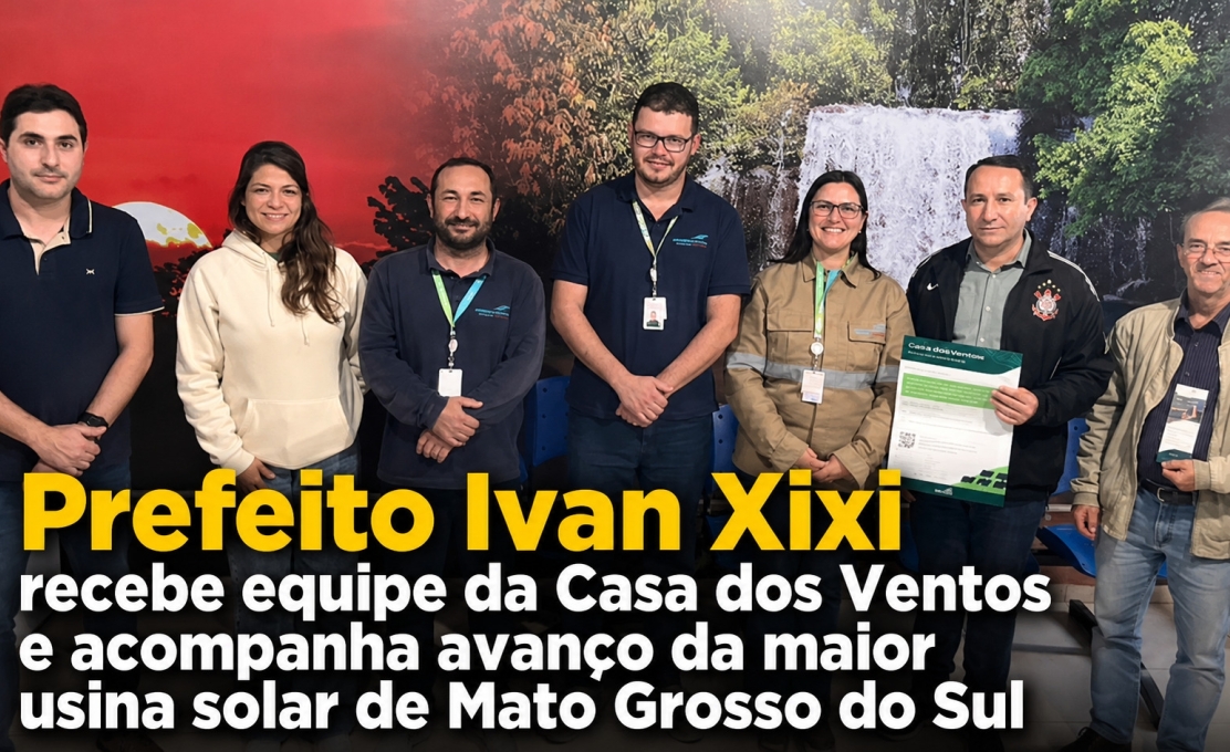 Prefeito Ivan Xixi recebe equipe da Casa dos Ventos e acompanha avanço da maior usina solar de ...