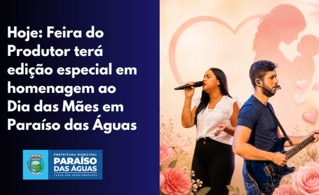 Hoje: Feira do Produtor terá edição especial em homenagem ao Dia das Mães em Paraíso das Á...