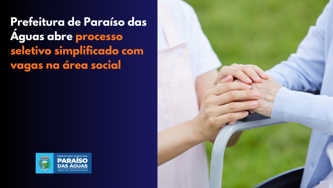 Prefeitura de Paraíso das Águas abre processo seletivo simplificado com vagas na área social