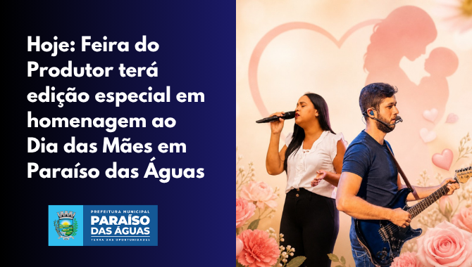 Hoje: Feira do Produtor terá edição especial em homenagem ao Dia das Mães em Paraíso das Águas