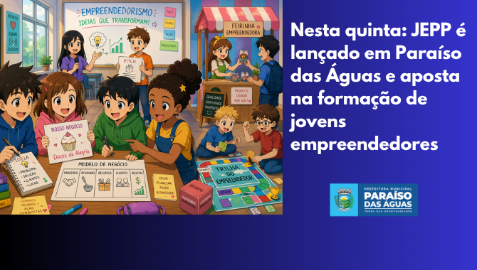 Nesta quinta: JEPP é lançado em Paraíso das Águas e aposta na formação de jovens empreendedores